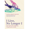 I Live, No Longer I: Paul's Spirituality of Suffering, Transformation, and Joy - Hardcover