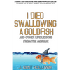 I Died Swallowing a Goldfish and Other Life Lessons from the Morgue - Paperback