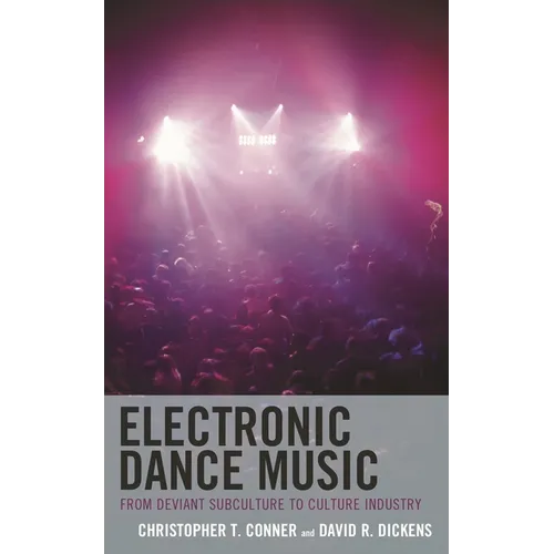 Electronic Dance Music: From Deviant Subculture to Culture Industry - Paperback
