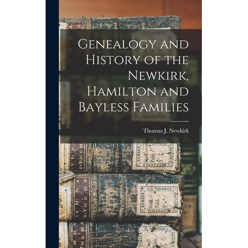 Genealogy and History of the Newkirk, Hamilton and Bayless Families - Hardcover