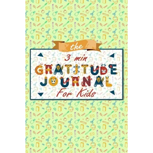 The 3 Minute Gratitude Journal for Kids: A Journal to Teach Children to Practice Gratitude and Mindfulness, Gratitude Journal For Kids - Paperback