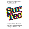 Surviving Technology: Lessons from Theater: The New Necessities For Living a Human Life - Paperback