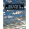 He Died For Peace: The Assassination of John F. Kennedy - Paperback