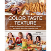 Color Taste Texture: Recipes for Picky Eaters, Those with Food Aversion, and Anyone Who's Ever Cringed at Food - Paperback
