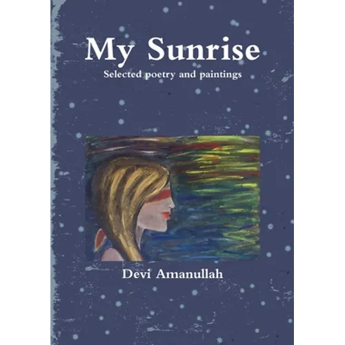 My Sunrise - Selected poetry and paintings - Paperback