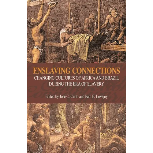 Enslaving Connections: Changing Cultures of Africa and Brazil During the Era of Slavery - Paperback