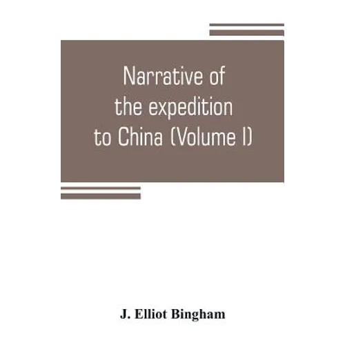Narrative of the expedition to China, from the commencement of the war to its termination in 1842; with sketches of the manners and customs of the sin - Paperback