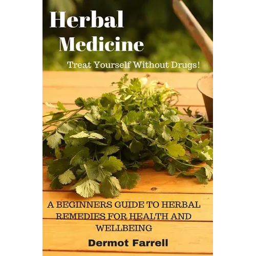Herbal Medicine: A Beginners Guide to Herbal Remedies for Health and Wellbeing - Paperback