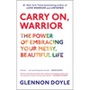 Carry On, Warrior: The Power of Embracing Your Messy, Beautiful Life - Paperback
