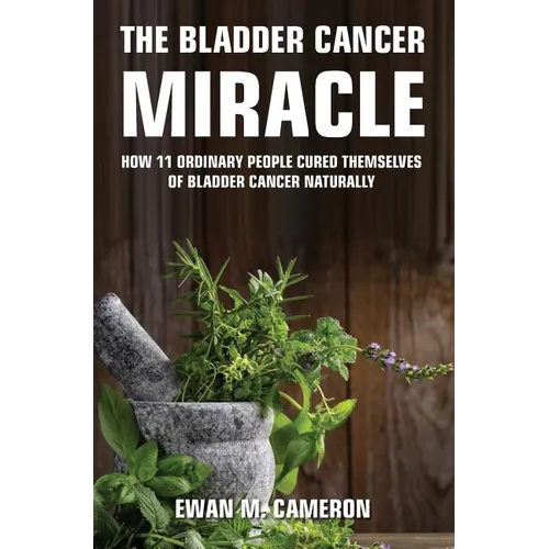 The Bladder Cancer Miracle - Hardcover