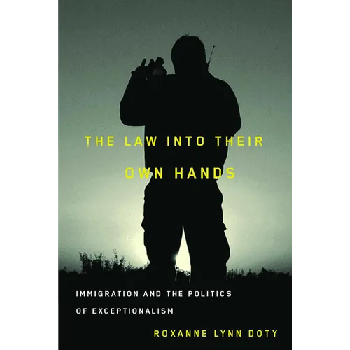 The Law Into Their Own Hands: Immigration and the Politics of Exceptionalism - Paperback