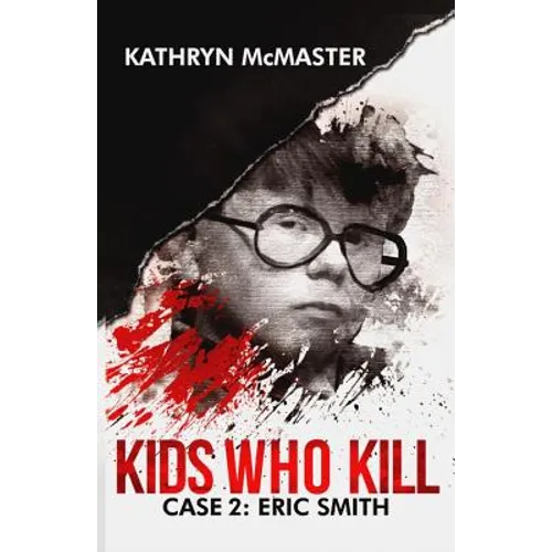 Kids who Kill: Eric Smith: True Crime Press Series 1, Book 2 - Paperback