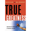 True Greatness: Mastering the Inner Game of Business Success - Paperback