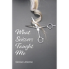 What Scissors Taught Me - Paperback