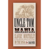 Uncle Tom Mania: Slavery, Minstrelsy, and Transatlantic Culture in the 1850s - Paperback