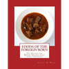 Foods of the Foreign Born: With Recipes from Mexico, Portugal, Italy, Poland, Armenia, Syria, Turkey and Greece - Paperback