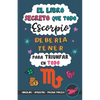 El libro secreto que todo Escorpio debería tener para triunfar en todo: Horóscopo Escorpio: consejos, dinero, amor, amuletos y más. Un Libro de Astrol - Paperback