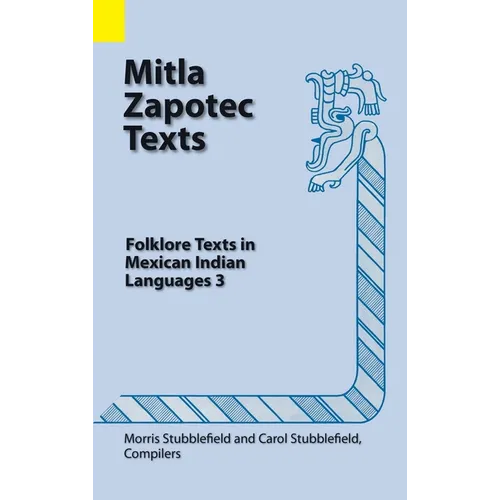 Mitla Zapotec Texts: Folklore Texts in Mexican Indian Languages 3 - Hardcover