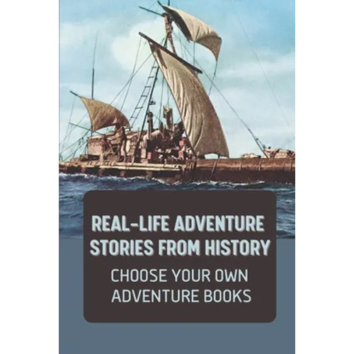 Real-Life Adventure Stories From History: Choose Your Own Adventure Books: Fiction Novels 2021 - Paperback