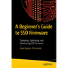 A Beginner's Guide to Ssd Firmware: Designing, Optimizing, and Maintaining Ssd Firmware - Paperback