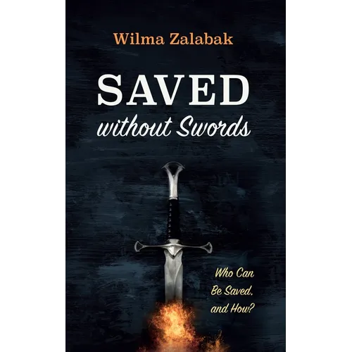 Saved Without Swords: Who Can Be Saved, and How? - Paperback