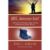 ARISE...Intercessors Arise! A Manual for the Birthing, Calling, Training and Restoration of Prayer Warriors - Paperback