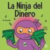 La Ninja del Dinero: Un libro para niños sobre el ahorro, la inversión y la donación - Paperback