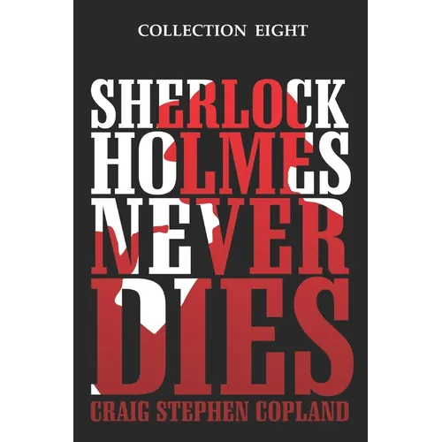 Sherlock Holmes Never Dies - Collection Eight: Four New Sherlock Holmes Mysteries - Paperback