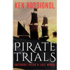 Pirate Trials: From Privateers to Murderous Villains; Their Dastardly Deeds and Last Words - Paperback