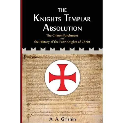 The Knights Templar Absolution: The Chinon Parchment and the History of the Poor Knights of Christ - Paperback