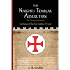 The Knights Templar Absolution: The Chinon Parchment and the History of the Poor Knights of Christ - Paperback