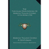 The Tusculan Disputations Of Marcus Tullius Cicero: In Five Books (1758) - Paperback