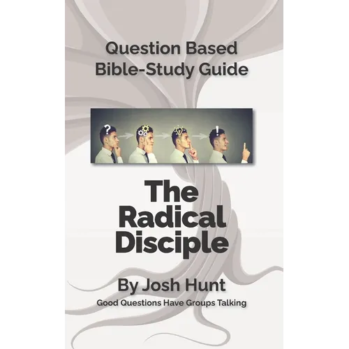 Question-Based Bible Study Lessons--The Radical Disciple: Good Questions Have Groups Talking - Paperback