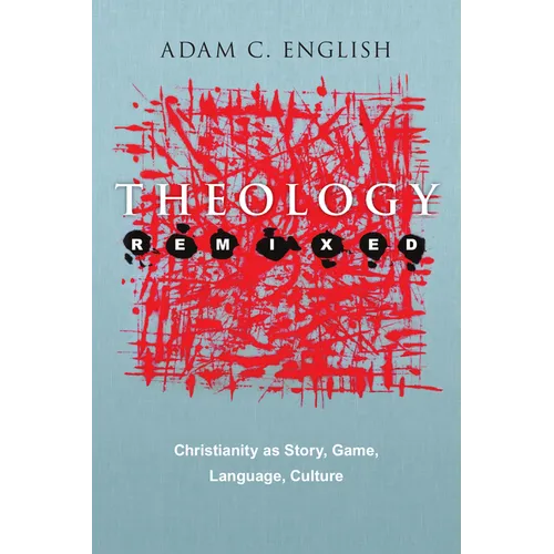 Theology Remixed: Christianity as Story, Game, Language, Culture - Paperback