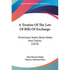 A Treatise Of The Law Of Bills Of Exchange: Promissory Notes, Bank-Notes And Checks (1870) - Paperback