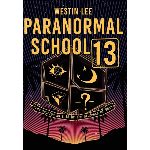 Paranormal School 13: True Stories as Told by the Students of PS13 - Hardcover