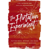 The Flirtation Experiment: Putting Magic, Mystery, and Spark Into Your Everyday Marriage - Hardcover