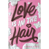 Love Is in the Hair - Hardcover