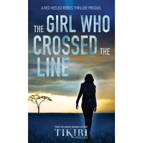The Girl Who Crossed the Line: All she wanted was to belong. Then, she committed an unforgivable crime... - Hardcover