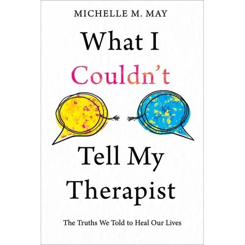 What I Couldn't Tell My Therapist: The Truths We Told to Heal Our Lives - Paperback
