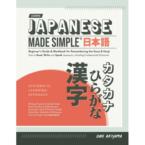 Japanese Made Simple (for Beginners) - The Workbook and Self Study Guide for Remembering the Kana and Kanji: Step-by-Step Tuition for Reading, Writing - Paperback