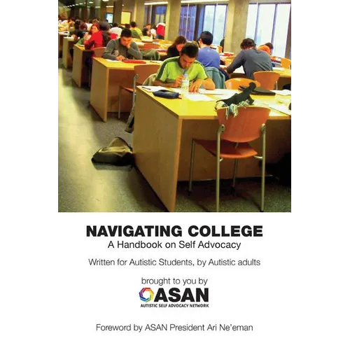 Navigating College: A Handbook on Self Advocacy Written for Autistic Students from Autistic Adults - Paperback