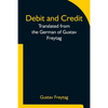 Debit and Credit Translated from the German of Gustav Freytag - Paperback
