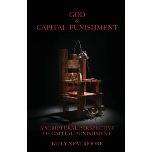 God & Capital Punishment: A Scriptural Perspective of Capital Punishment - Paperback