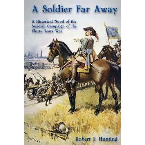 A Soldier Far Away: A Historical Novel of the Swedish Campaign of the Thirty Years War - Paperback