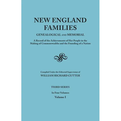 New England Families: Genealogical and Memorial. a Record of the Achievements of Her People in the Making of Commonwealths and the Founding - Paperback