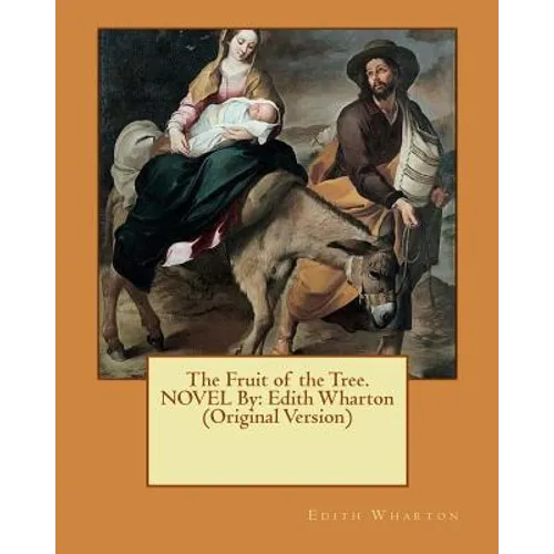 The Fruit of the Tree. NOVEL By: Edith Wharton (Original Version) - Paperback