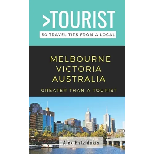 Greater Than a Tourist-Melbourne Victoria Australia: 50 Travel Tips from a Local - Paperback