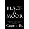 Black A Moor: Bridging the Gap between Black and Moor - Paperback