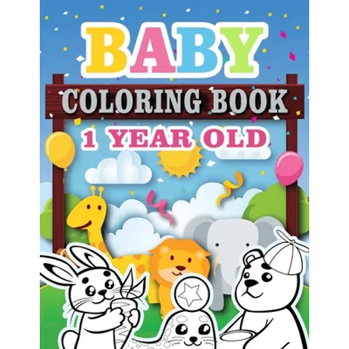 Baby Coloring Book 1 Year Old: Toddler Coloring Book with Animals, Activity Toddler Coloring Book, Toddler coloring books ages 1-3 - Paperback